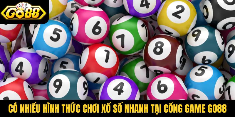 Có nhiều hình thức chơi xổ số nhanh tại cổng game Go88