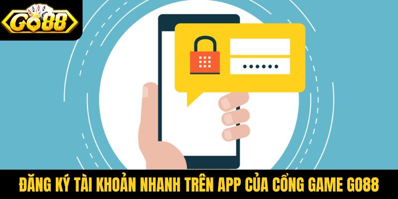 Đăng ký tài khoản nhanh trên app của cổng game Go88