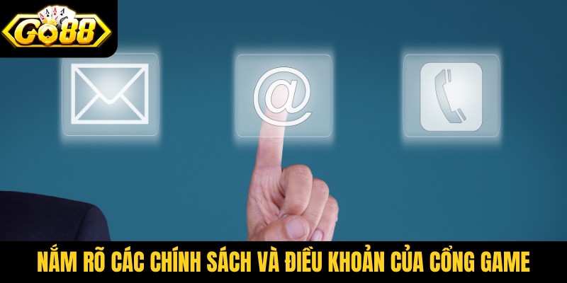 Nắm rõ các chính sách và điều khoản của cổng game