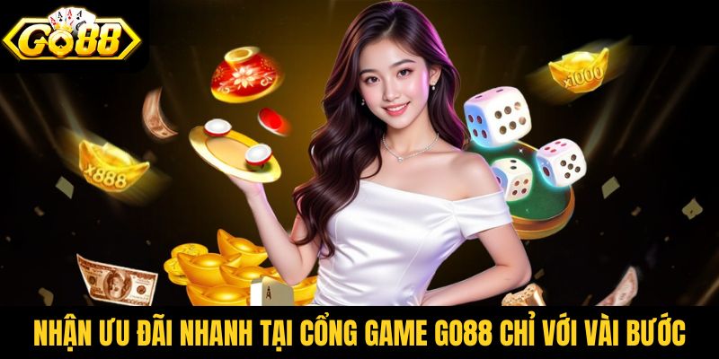 Nhận ưu đãi nhanh tại cổng game Go88 chỉ với vài bước 